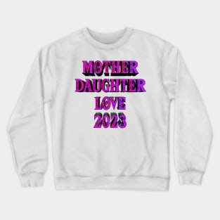 Mother daughter love 2023 edition Crewneck Sweatshirt